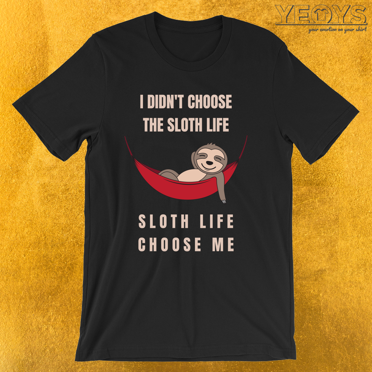 Sloth Life Choose Me – Funny Sloth Tee