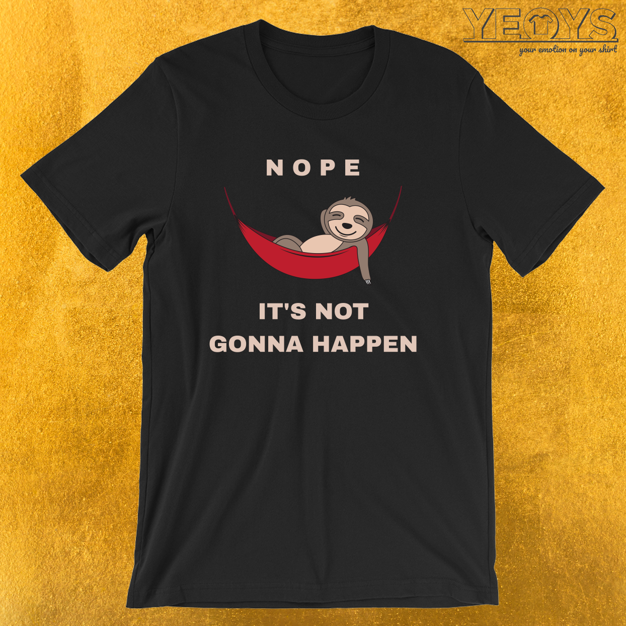 Nope It’s Not Gonna Happen – Funny Sloth Tee