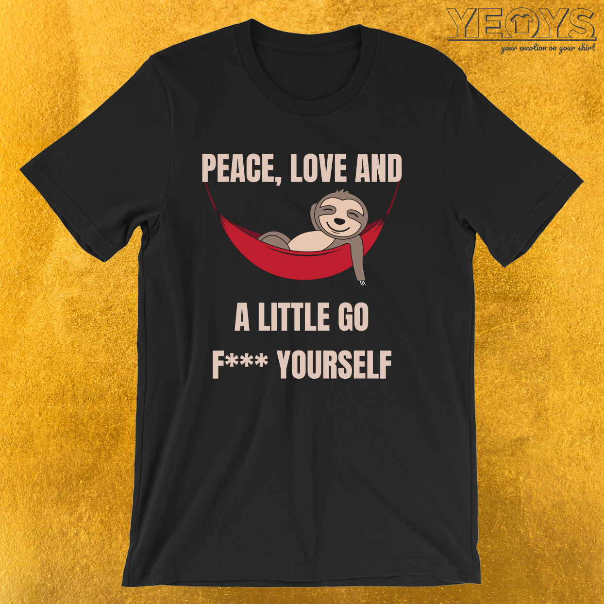 Peace Love And A Little Go F*** Yourself – Funny Sloth Tee