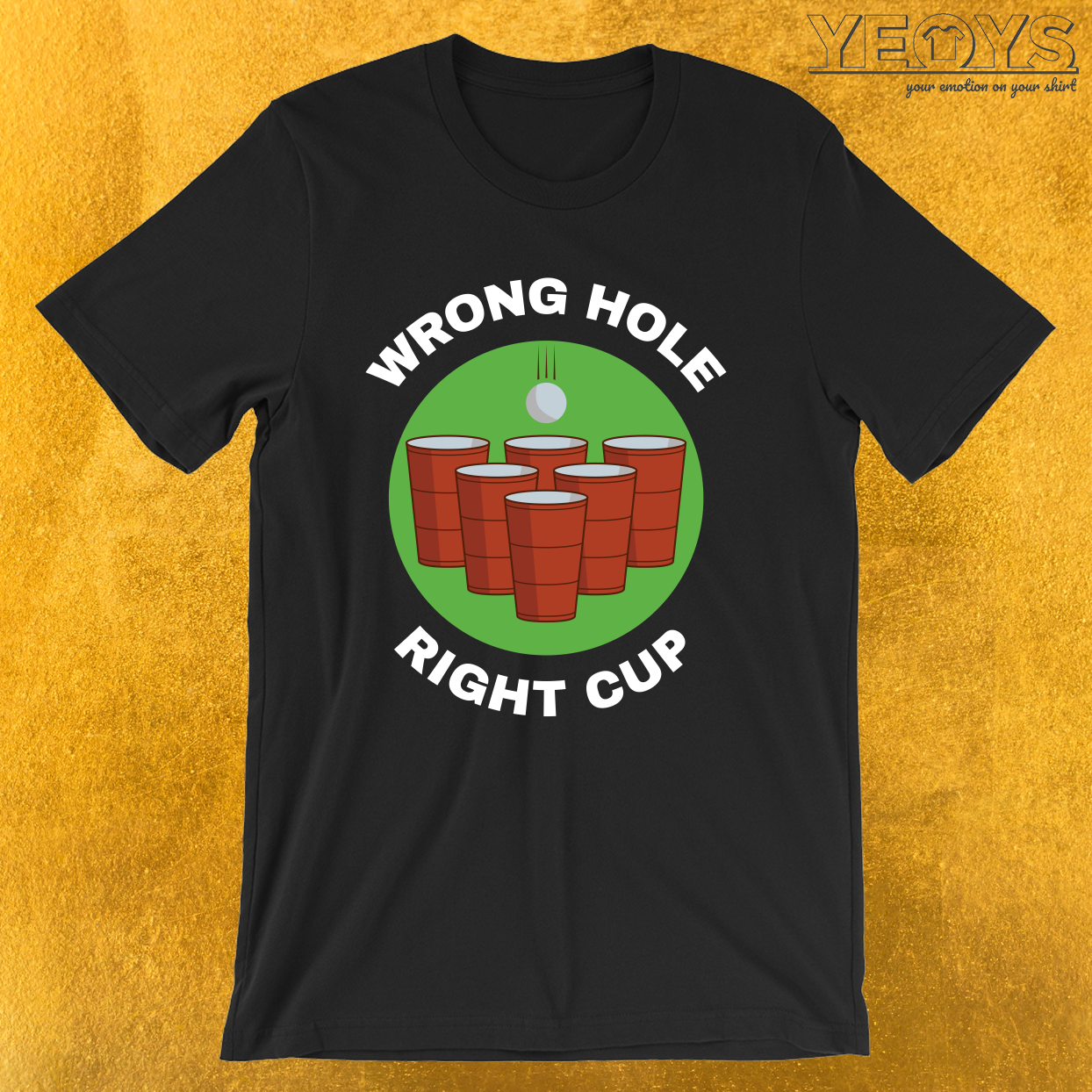 Wrong Hole Right Cup – Funny Beer Pong Tee