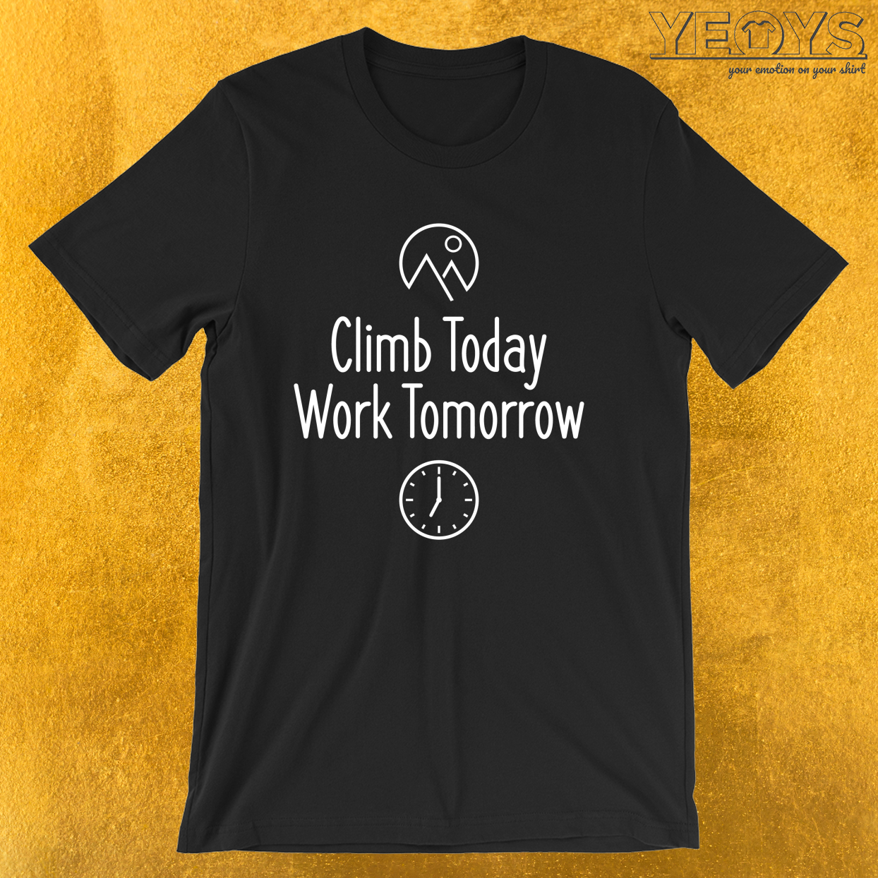 Climb Today Work Tomorrow – Climbing & Boulder Tee