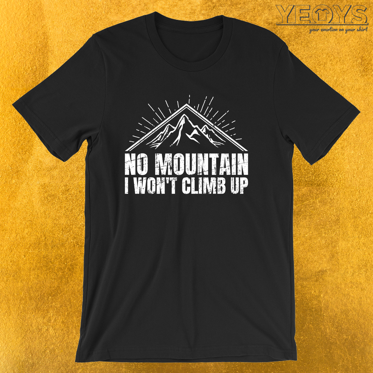 No Mountain I Won’t Climb Up – Rock Climbing Tee