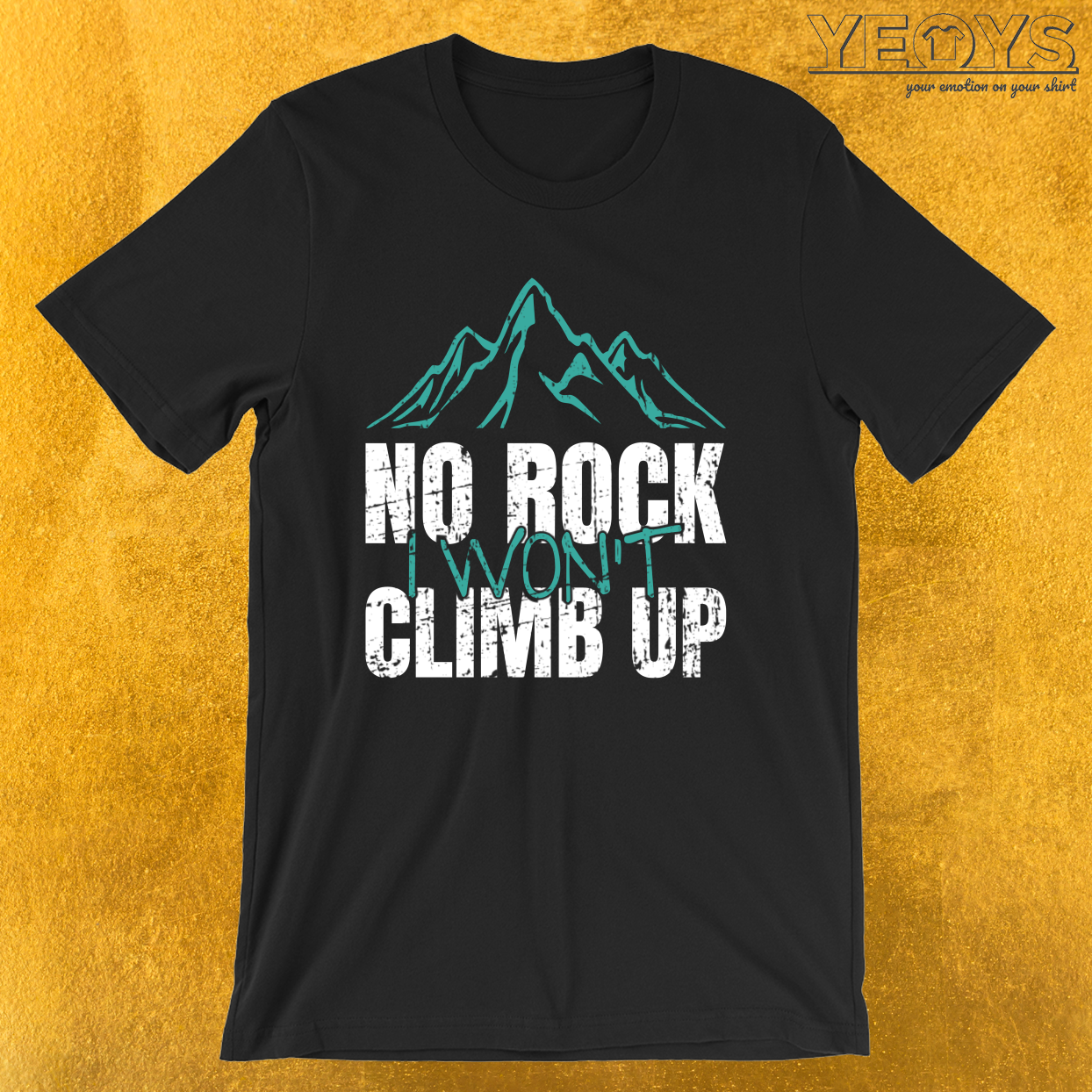 No Rock I Won’t Climb Up – Rock Climbing Tee