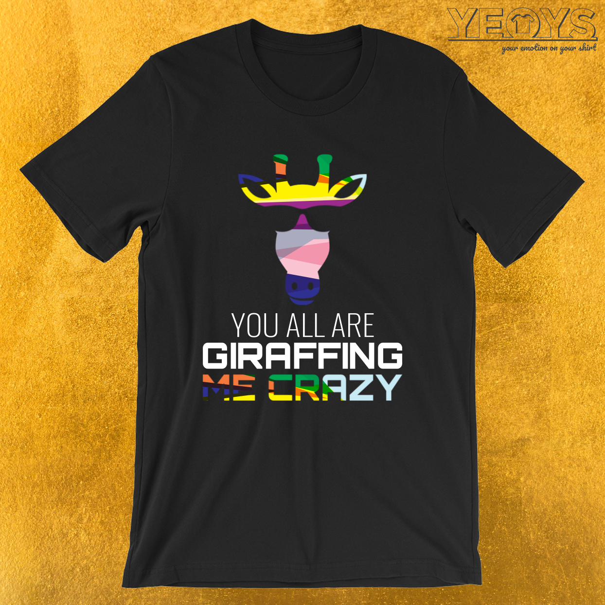 You All Are Giraffing Me Crazy – Giraffe Pun Tee