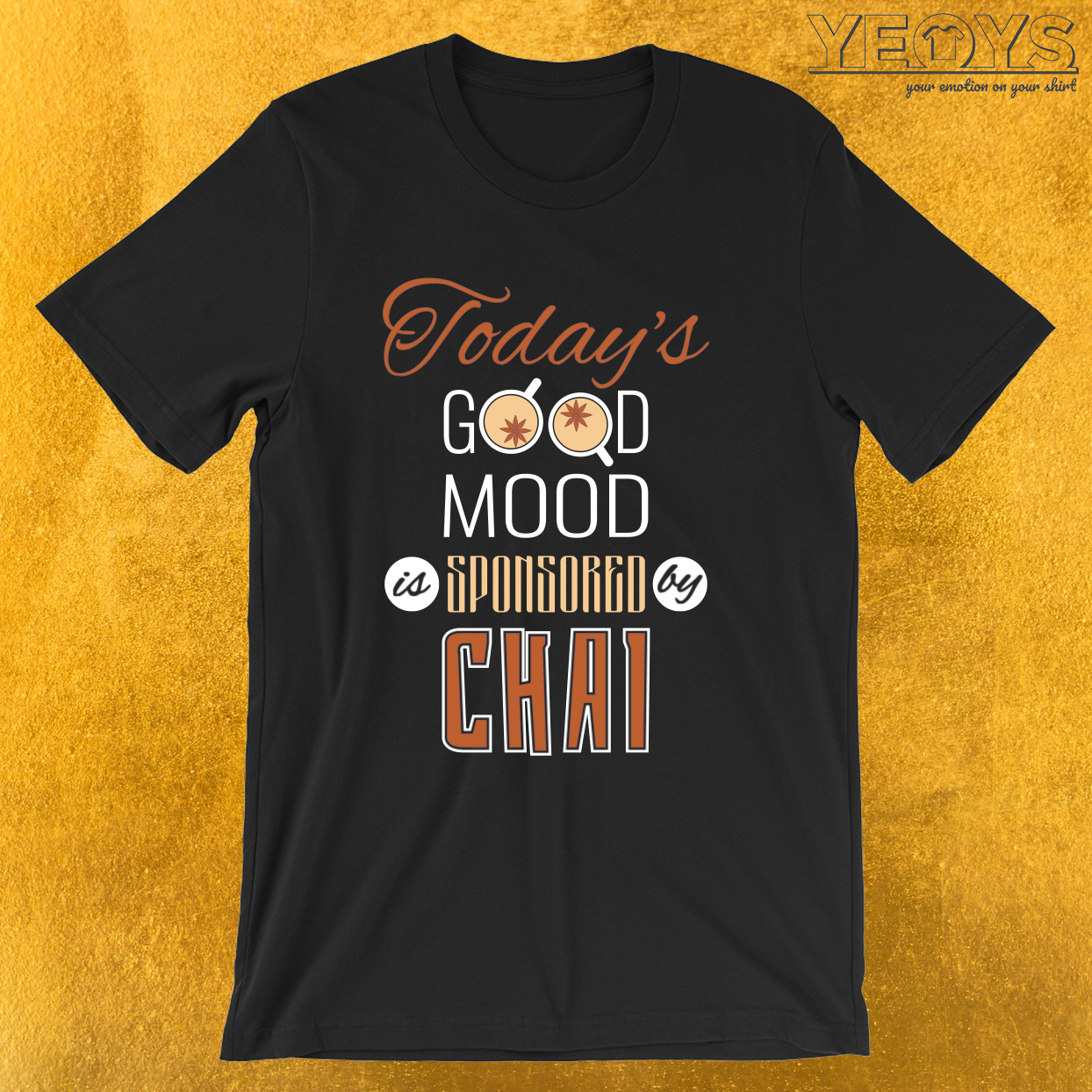 Todays Good Mood Is Sponsored By Chai – Chai Tea Tee