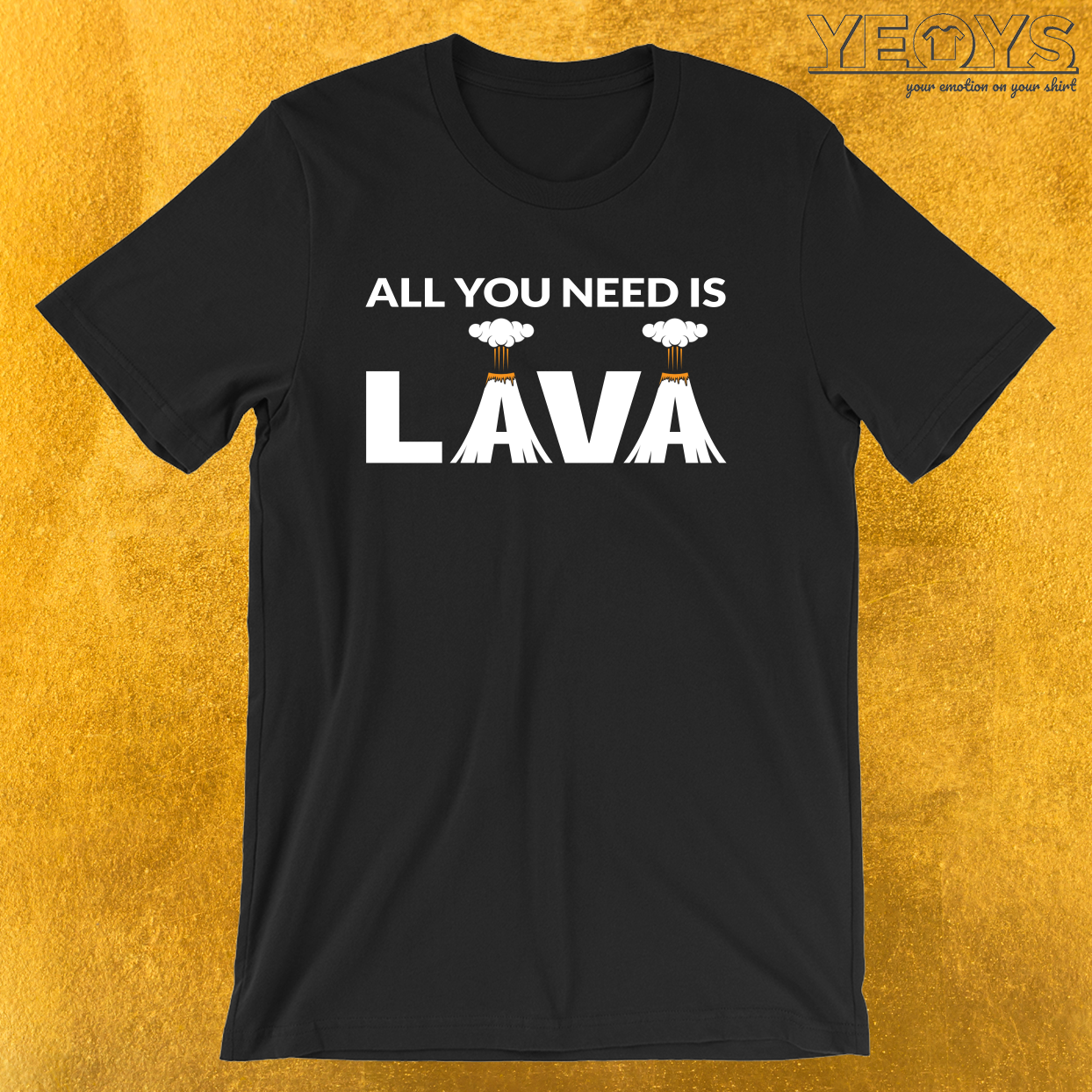 All You Need Is Lava – Funny Lava Volcano Tee