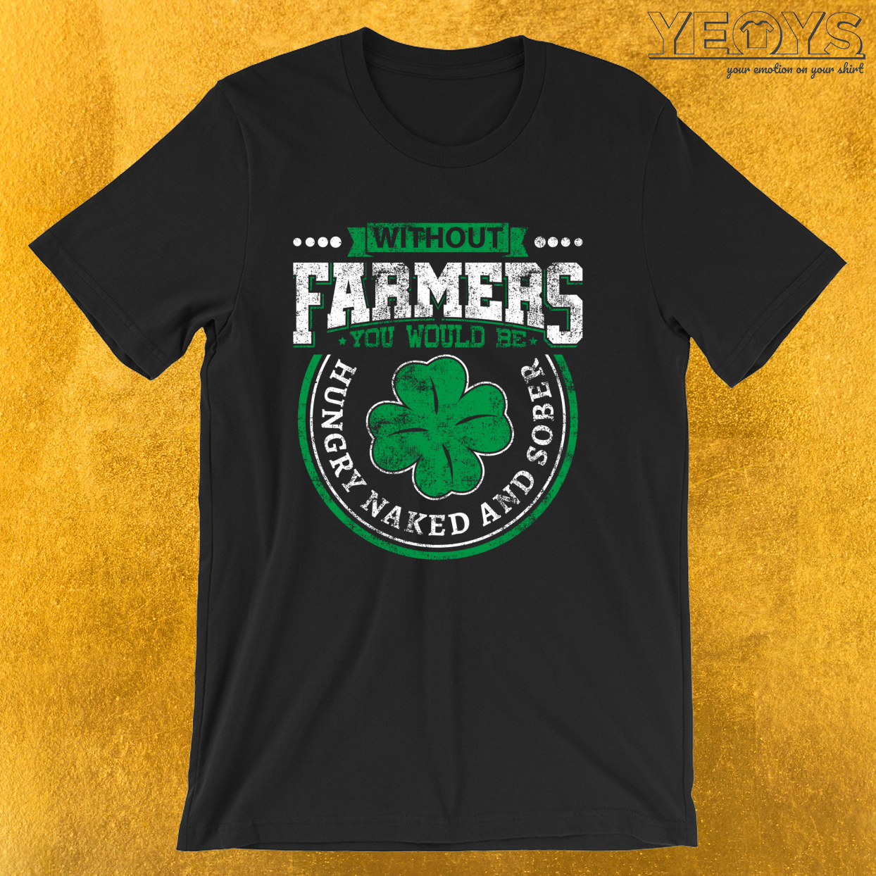 Without Farmers Hungry Naked And Sober – Farmer Quotes Tee