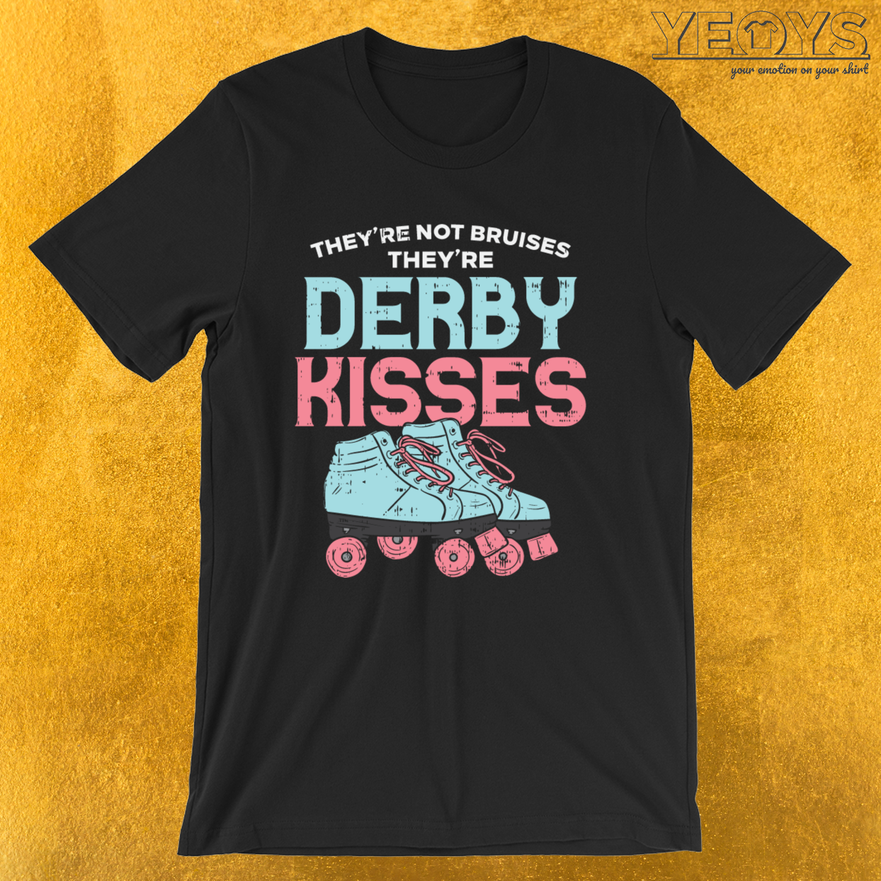 They’re Not Bruises They’re Derby Kisses – Roller Derby Tee